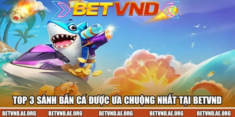 3 sảnh chơi hot nhất 2025