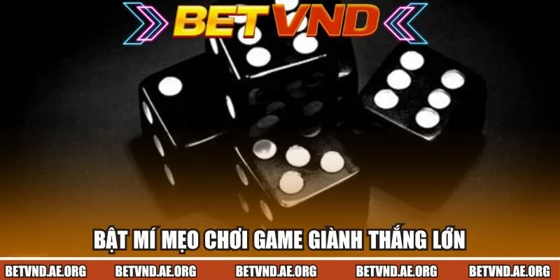 Bật mí mẹo chơi game giành thắng lớn