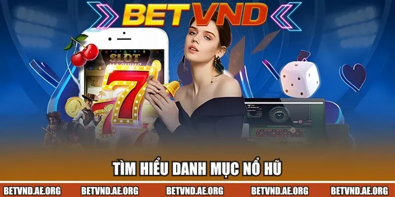 Tìm hiểu danh mục nổ hũ