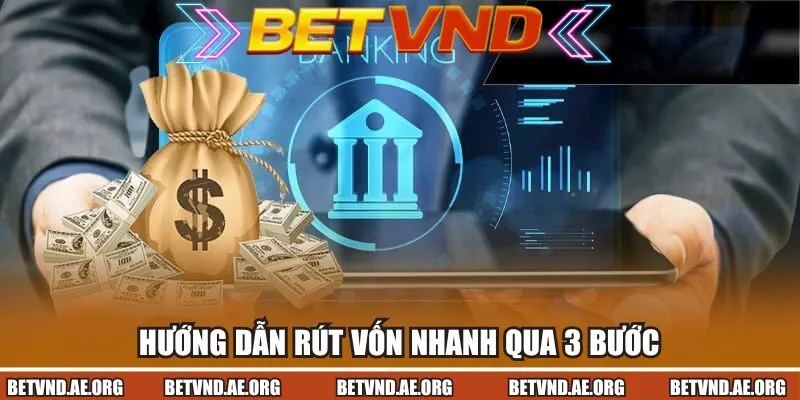 Hướng dẫn rút vốn nhanh qua 3 bước